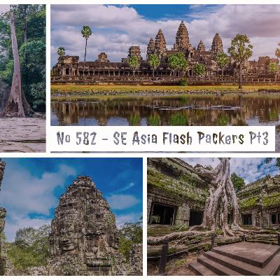 No 582 - SE Asia Flash Packers - Pt3