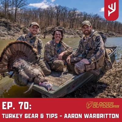 Ep. 70: Turkey Gear and Tips - Aaron Warbritton Ep. 70: Turkey Gear and Tips - Aaron Warbritton