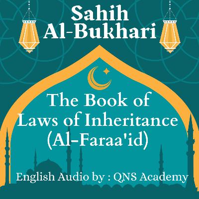 85 Sahih Bukhari The Book Of Laws of Inheritance (Al-Faraaid) Hadith English Audiobook : Hadith 6724-6771 of 7563