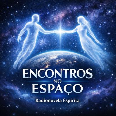 Rádio Novela Espírita - Encontros no Espaço