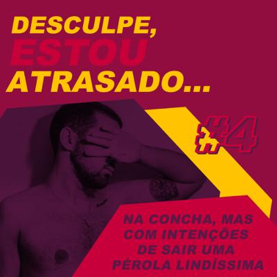 Desculpe, Estou Atrasado #4 | Na concha, mas com intenções de sair uma pérola lindíssima