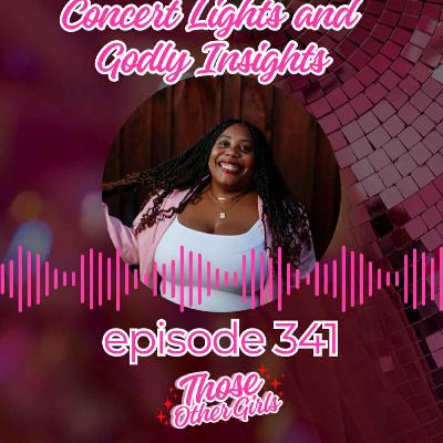 341 | Concert Lights and Godly Insights