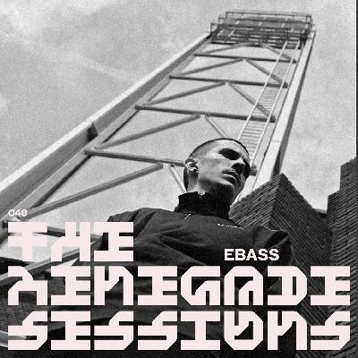 EBASS | THE RENEGADE SESSIONS 049