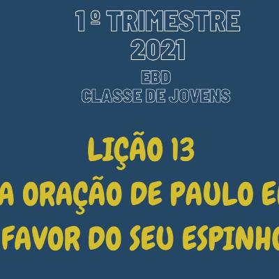 EBD ONLINE LIÇÃO 13 - A ORAÇÃO DE PAULO EM FAVOR DO SEU ESPINHO [1º TRIM 2021] #13