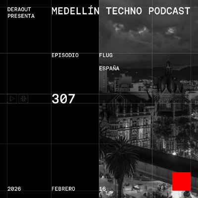 MTP 307 - Medellin Techno Podcast Episodio 307 - Flug MTP 307 - Medellin Techno Podcast Episodio 307 - Flug
