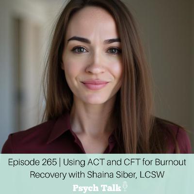 Episode 265 | Using ACT and CFT for Burnout Recovery with Shaina Siber, LCSW