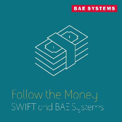 Follow The Money - SWIFT and BAE Systems