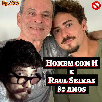 Homem com H do Ney Matogrosso e 80 Anos do Maluco Beleza : Raul Seixas