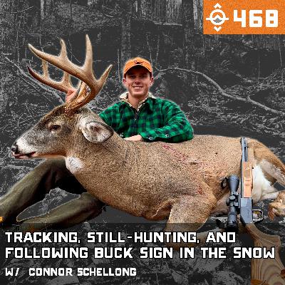 Ep. 468: Tracking, Still-Hunting, and Following Buck Sign in the Snow w/ Connor Schellong