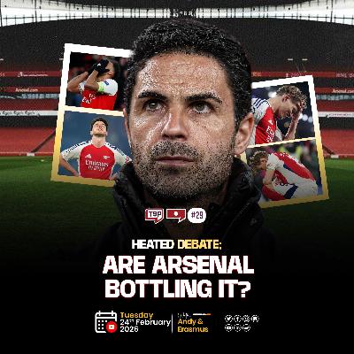 #179. Heated Debate 🔥 - Are Arsenal About to Bottle ANOTHER Title?