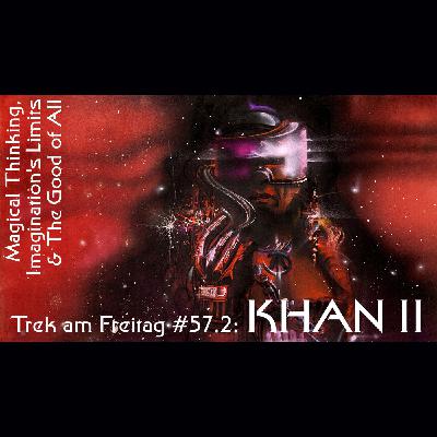 Trek am Freitag #57.2: Khan II – Magical Thinking, Imagination's Limits & The Good of All