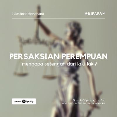 Kesaksian Perempuan, Mengapa Setengah dari Laki-laki?