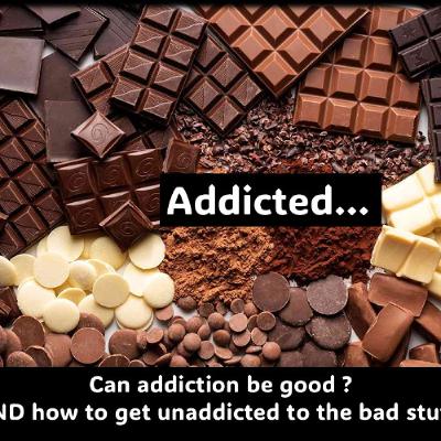 Addiction…Can it be good Can we get Unaddicted to Bad Stuff