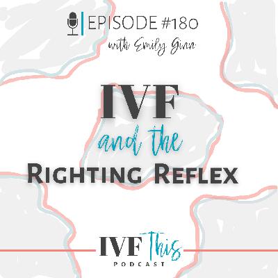 IVF This Podcast Episode 180:  IVF and the Righting Reflex (For Loved Ones)
