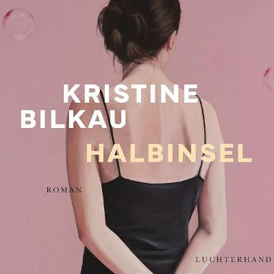Kristine Bilkau »Halbinsel«
