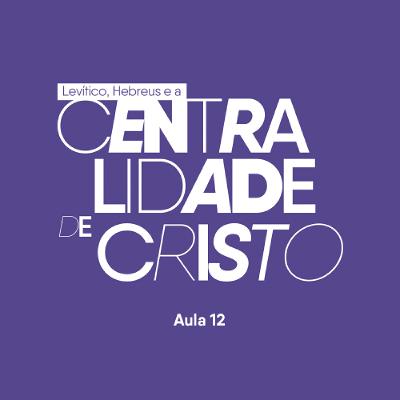 Levítico e Hebreus e a centralidade de Cristo | Davi Rabelo | EBD | EP 12 | 01.06.2025