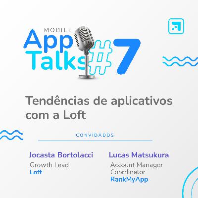 #7 Mobile App Talks: Tendências de aplicativos com a Loft #7 Mobile App Talks: Tendências de aplicativos com a Loft