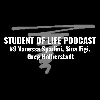 STUDENT OF LIFE PODCAST - Vanessa Spadini, Sina Figi, Greg Halberstadt #9