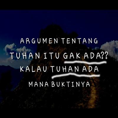 Argumen Tentang, Tuhan Itu Gak Ada?? - Eps 02