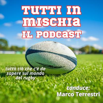 Tutti in mischia, il rugby come non l'avete mai ascoltato - episodio 21