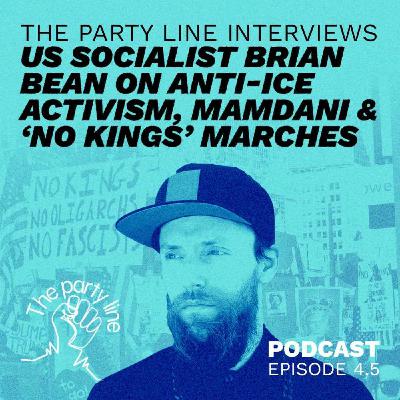Bonus Episode: The Party Line interviews brian bean on anti-ICE activism, Mamdani, No Kings march
