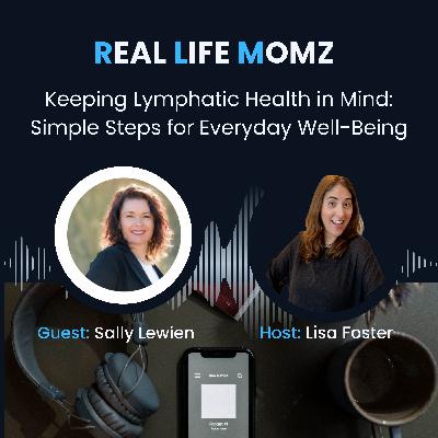 Keeping Lymphatic Health in Mind: Simple Steps for Everyday Well-Being with Sally Lewien