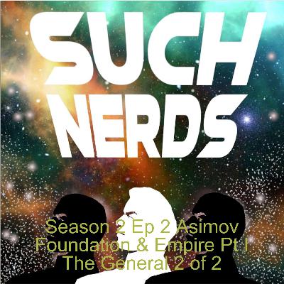 Such Nerds Season 2 Ep 2 Asimov Foundation & Empire Pt I The General 2 of 2 Such Nerds Season 2 Ep 2 Asimov Foundation & Empire Pt I The General 2 of 2