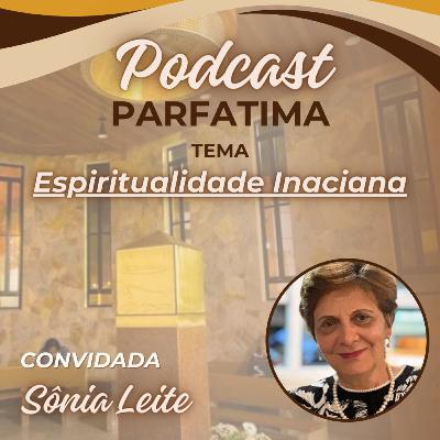 Espiritualidade Inaciana | part. Sônia Leite – podcast Parfatima ep.29