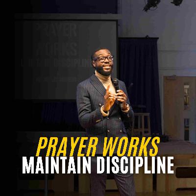 Prayer Works - Maintain Discipline // Pastor Alex Boateng