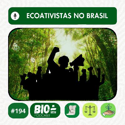 194 - Ecoativistas no Brasil 194 - Ecoativistas no Brasil