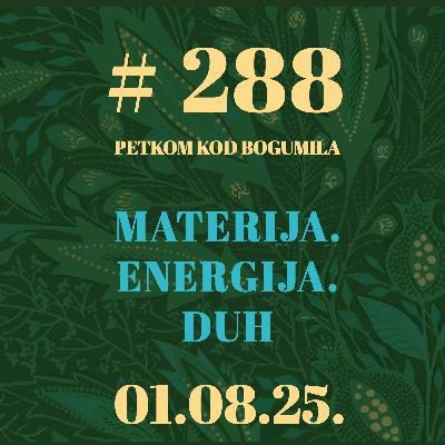 Materija. Energija. Duh | Petkom kod bogumila #288 | 1.8.2025.