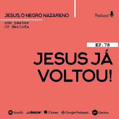 Jesus, o negro nazareno [Ep.78] Volta de Jesus?