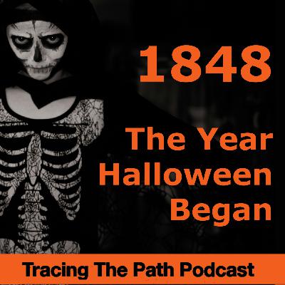 Episode 57: 1848: The Year Halloween Began and How it Started Episode 57: 1848: The Year Halloween Began and How it Started