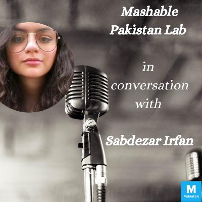 Episode 26: Mashable Pakistan Lab - Sabdezar Irfan Episode 26: Mashable Pakistan Lab - Sabdezar Irfan