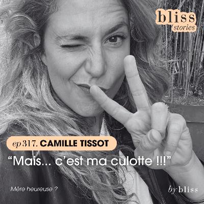 [extrait] CAMILLE TISSOT : "MAIS... C'EST MA CULOTTE !!!"