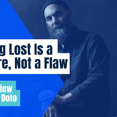 Bob Doto: "Getting Lost Is a Feature, Not a Flaw” Bob Doto: "Getting Lost Is a Feature, Not a Flaw”