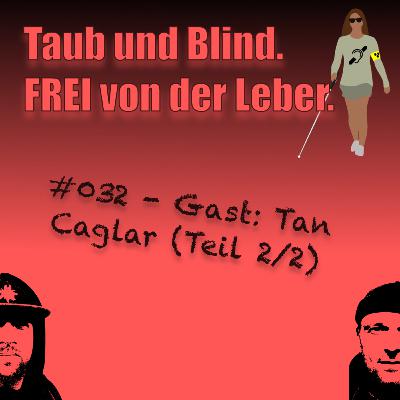 #32 - Gast: Tan Caglar (Teil 2/2)