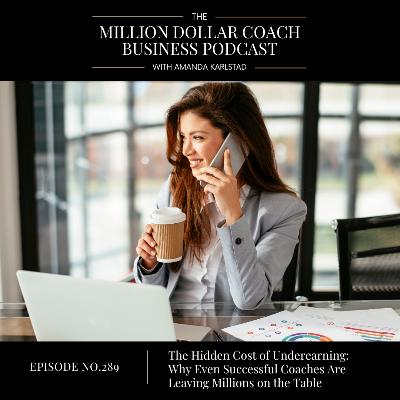 289: The Hidden Cost of Underearning: Why Even Successful Coaches Are Leaving Millions on the Table