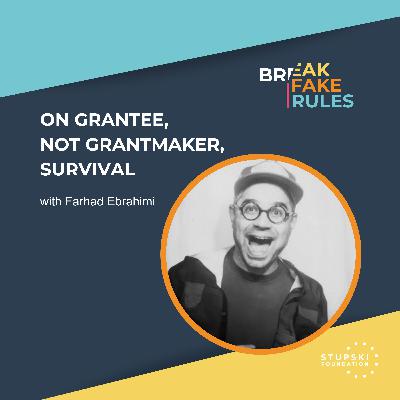 On Grantee, Not Grantmaker, Survival with Farhad Ebrahimi