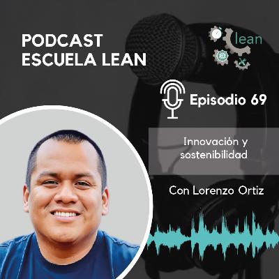 EP69.Innovación y sostenibilidad junto a Lorenzo Ortiz EP69.Innovación y sostenibilidad junto a Lorenzo Ortiz