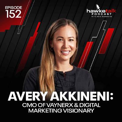 152. Avery Akkineni: CMO of VaynerX & Digital Marketing Visionary