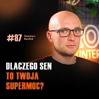 #87 Dlaczego brak snu niszczy Twój biznes i zdrowie? Seweryn Kuchta Senpo