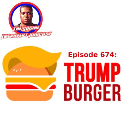 Episode 674: TRUMP BURGER