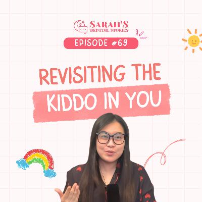 Revisiting the Kiddo in you | Ep 69