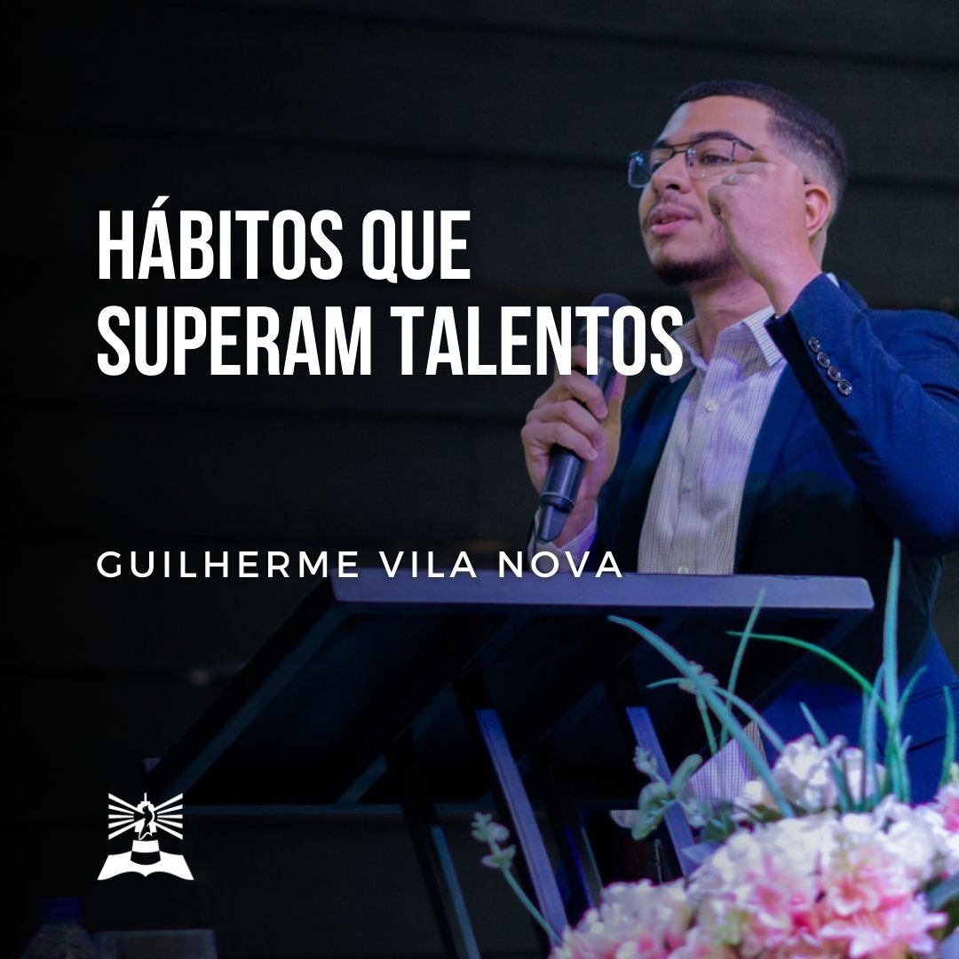 Hábitos que Superam Talentos l Guilherme Vila Nova