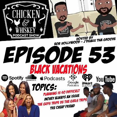 Ep. 53 - Black Vacations Ep. 53 - Black Vacations