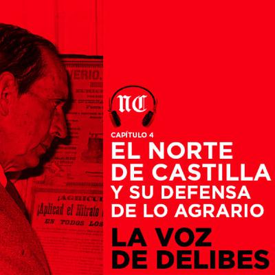 La voz de Delibes. Episodio 4. El Norte y su defensa de lo agrario La voz de Delibes. Episodio 4. El Norte y su defensa de lo agrario