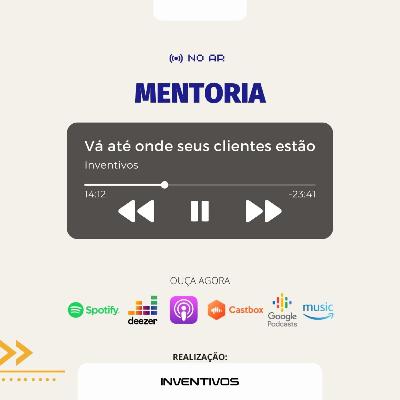 Vá até onde seus clientes estão!