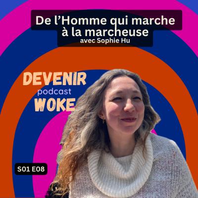 S01 E08 De l'Homme qui marche à La Marcheuse