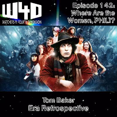 Episode 142: Where Are the Women, PHIL!? (Tom Baker Era Retrospective)